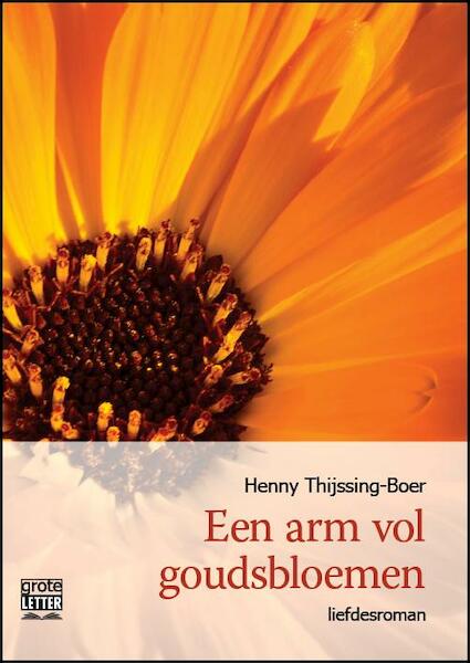 Een arm vol goudsbloemen - grote letter uitgave - Henny Thijssing-Boer (ISBN 9789461012340)