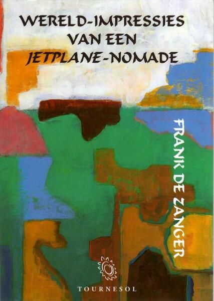 Wereld-impressies van een jetplane-nomade - Frank de Zanger (ISBN 9789080359734)