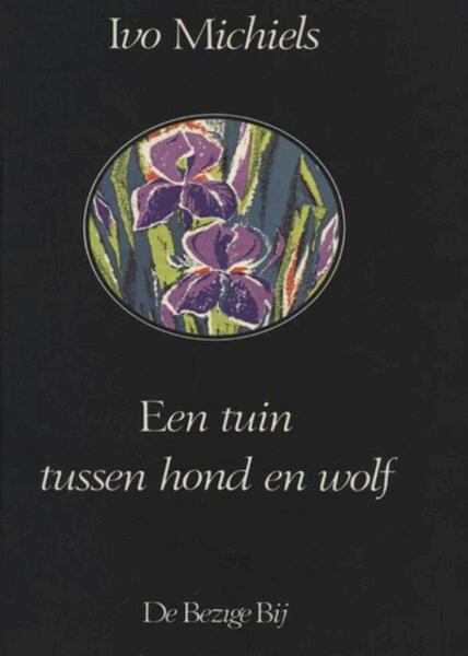 Een tuin tussen hond en wolf - Ivo Michiels (ISBN 9789023472827)