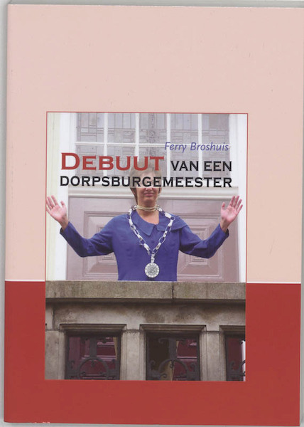 Debuut van een dorpsburgemeester - F. Broshuis (ISBN 9789057869013)
