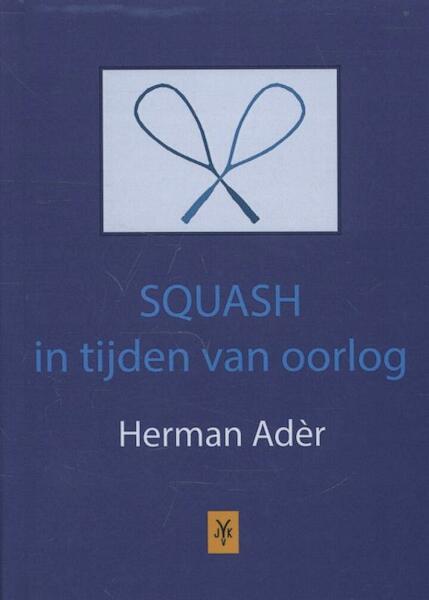 Squash in tijden van oorlog - Herman Ader (ISBN 9789079418190)
