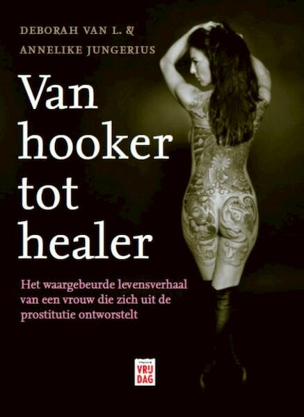 Van hooker tot healer - Deborah Van L., Annelike Jungerius (ISBN 9789460011566)