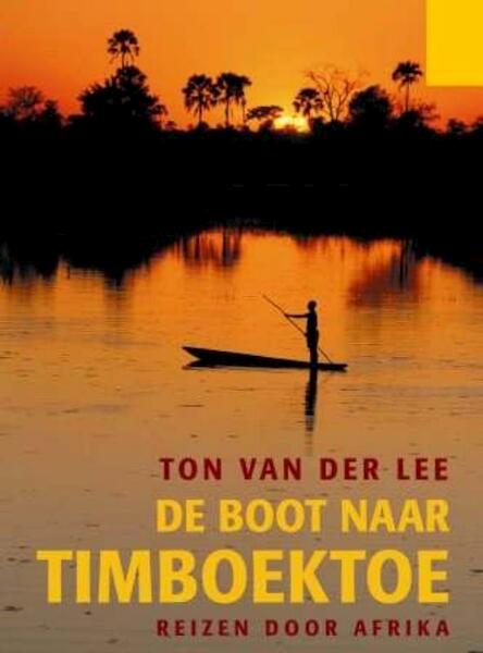 De boot naar Timboektoe - Ton van der Lee (ISBN 9789085482642)