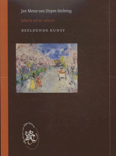 Jan Menze van Diepen Stichting, selectie uit de collectie beeldende kunst - Henny van Harten-Boers (ISBN 9789080579316)