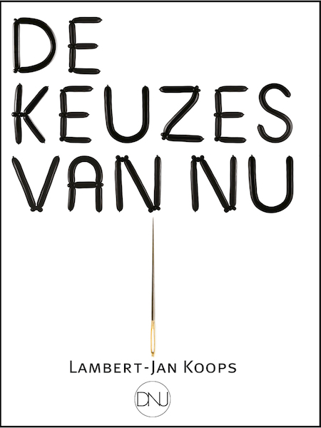 De keuzes van nu - Lambert-Jan Koops (ISBN 9789491983405)