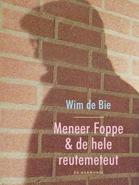 Meneer Foppe en de hele reutemeteut - Wim de Bie (ISBN 9789061698913)