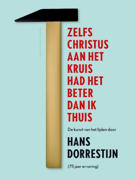 Zelfs Christus aan het kruis had het beter dan ik thuis - Hans Dorrestijn (ISBN 9789038800585)