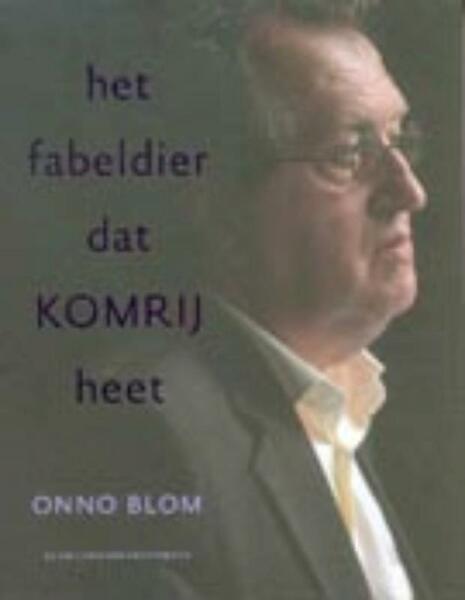 Het fabeldier dat Komrij heet - O. Blom (ISBN 9789023412359)