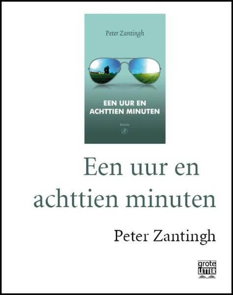 Een uur en achttien minuten - grote letter - Peter Zantingh (ISBN 9789029584814)