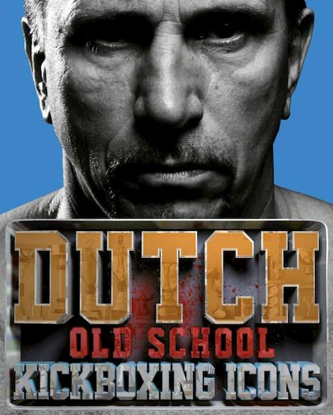 Dutch Old School Kickboxing Icons - Arno Coenen, Marinus de Ruiter (ISBN 9789490608101)