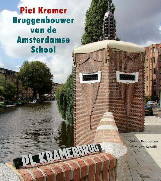 Piet Kramer. Bruggenbouwer van de Amsterdamse School - Sebas Baggelaar, Pim van Schaik (ISBN 9789079156313)