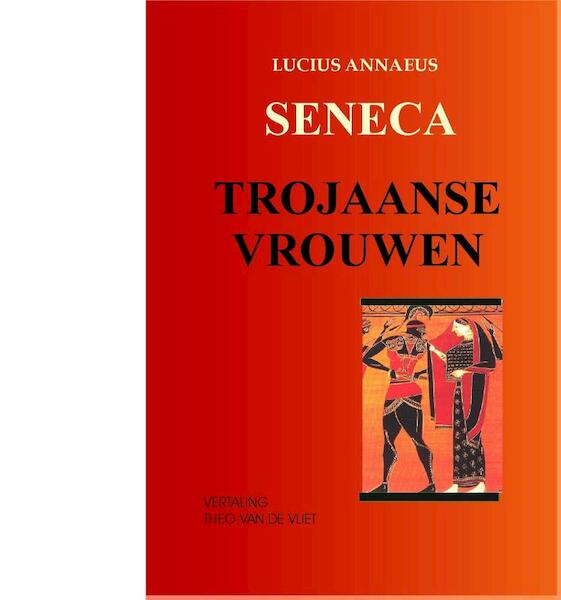 Trojaanse vrouwen - Annaeus Lucius Seneca (ISBN 9789076792224)