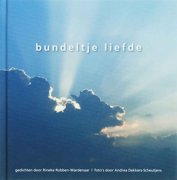Bundeltje liefde - A. Dekkers-Scheutjens, Andreas Dekkers-Scheutjens, R. Robben-Wardenaar, Rineke Robben-Wardenaar (ISBN 9789080557581)