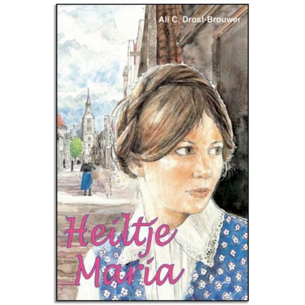 Heiltje Maria - A.C. Drost-Brouwer (ISBN 9789076466606)