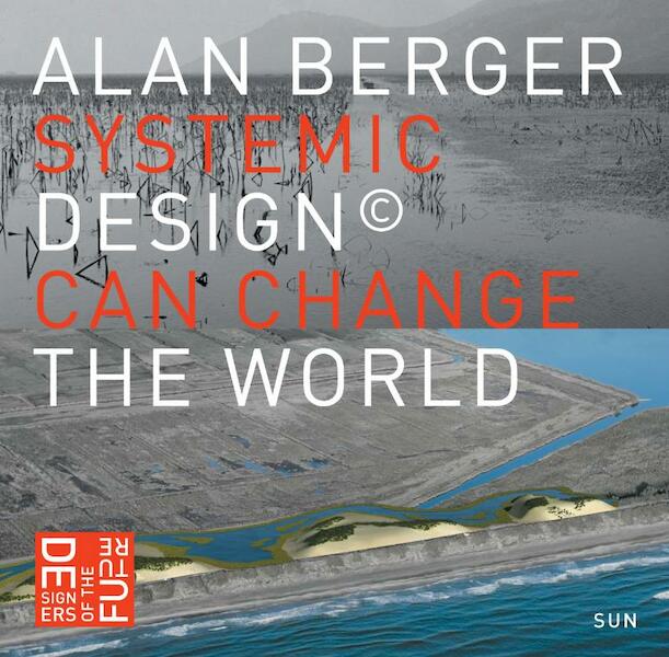 Systemic design can change the world - Alan Berger (ISBN 9789085068761)