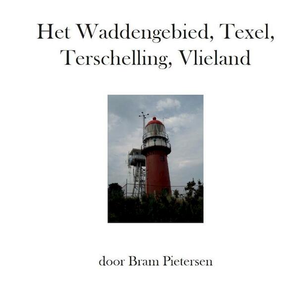 Het Waddengebied, Texel, Terschelling, Vlieland - Bram Pietersen (ISBN 9789082245677)
