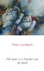 Het leven is in handen van de dood (e-Book) - Peter Lamberts (ISBN 9789402107616)