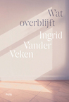 Wat overblijft (e-Book) - Ingrid Vander Veken (ISBN 9789463105460)